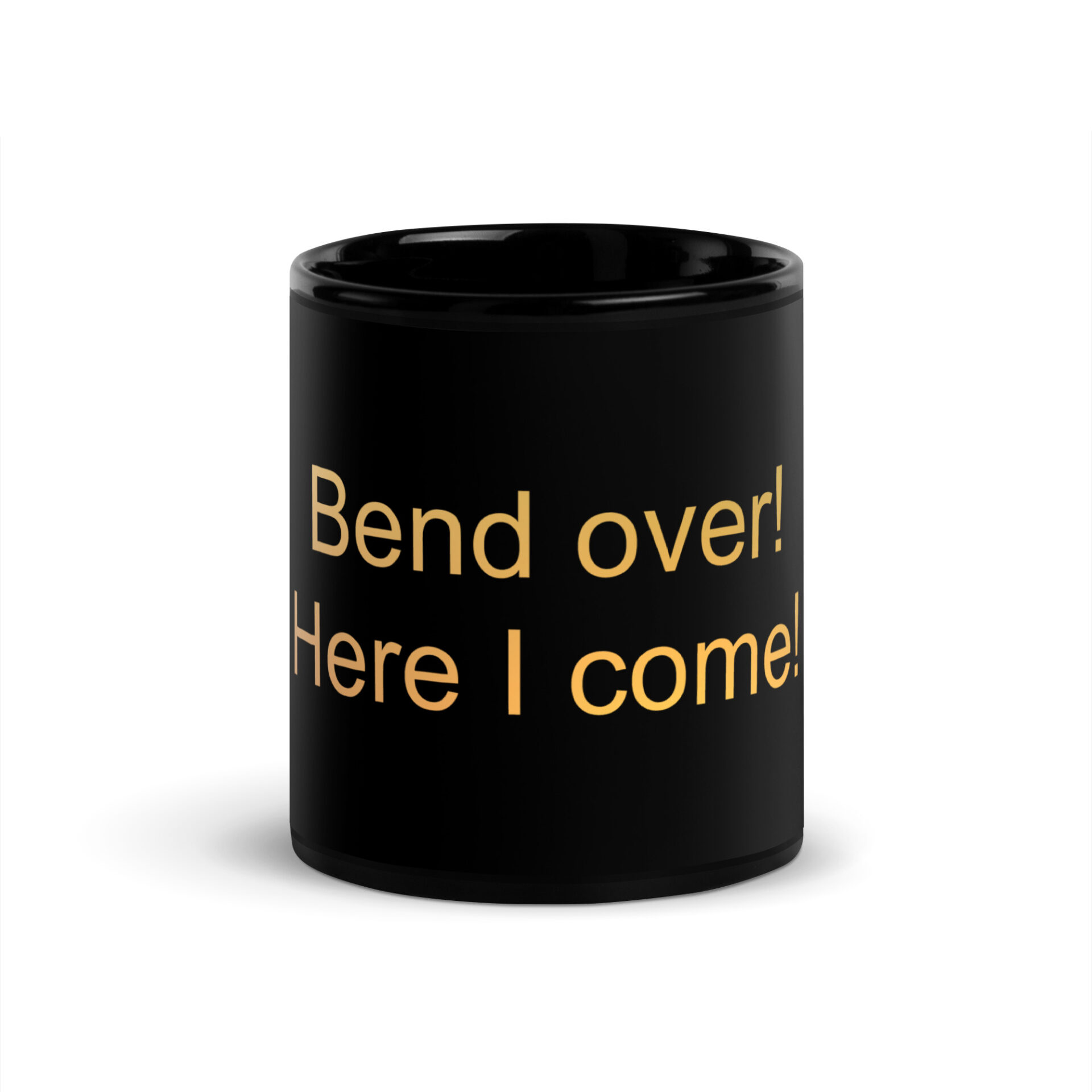 Bend Over Here I Come